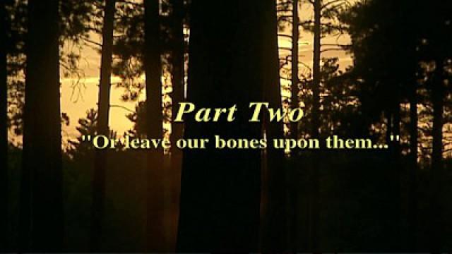 Part 2 - Or Leave Our Bones Upon Them...
