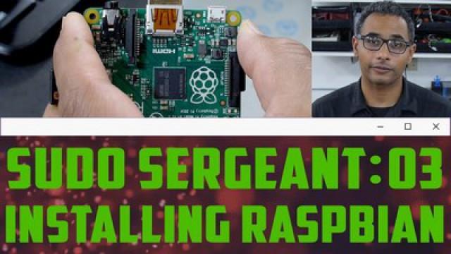 sudo Sergeant 03 - Installing Raspbian on the Raspberry Pi.