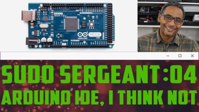 sudo Sergeant 04 - An Alternative to the Arduino IDE