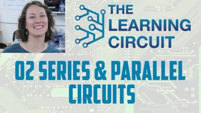 The Learning Circuit 02 - Series & Parallel Circuits