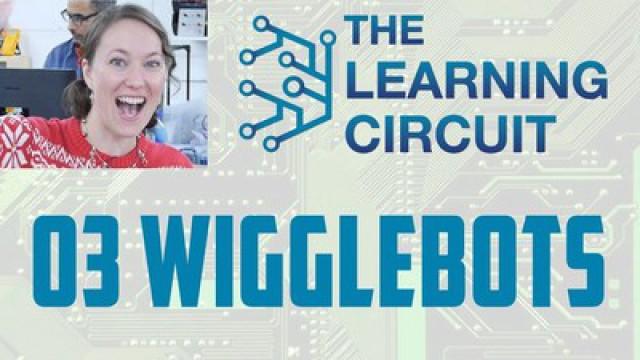 The Learning Circuit 03 - Wigglebots