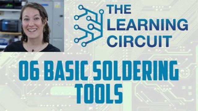 The Learning Circuit 06 - Basic Soldering Tools