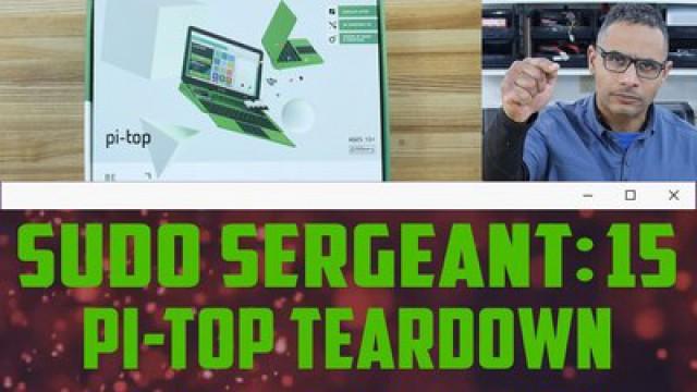 sudo Sergeant 15 - Pi-Top Teardown