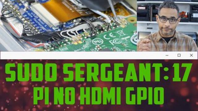 sudo Sergeant 17 - Raspberry Pi No HDMI Revisited GPIO