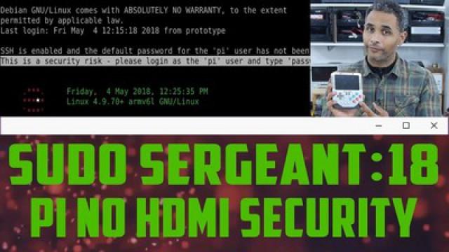 sudo Sergeant 18 - Raspberry Pi No HDMI Revisited Security
