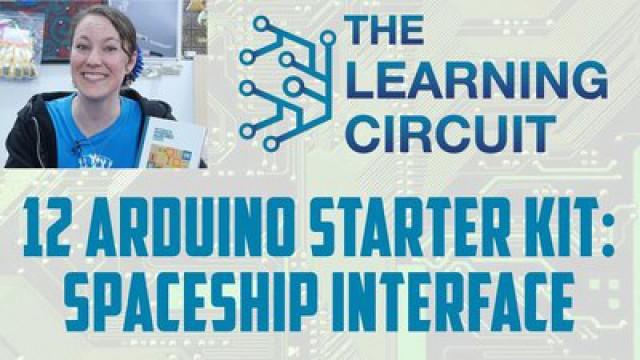The Learning Circuit 12 - Arduino Starter Kit - Spaceship Interface