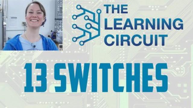 The Learning Circuit 13 - Switches