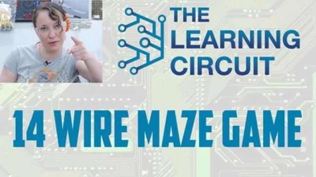 The Learning Circuit 14 - Wire Maze Game
