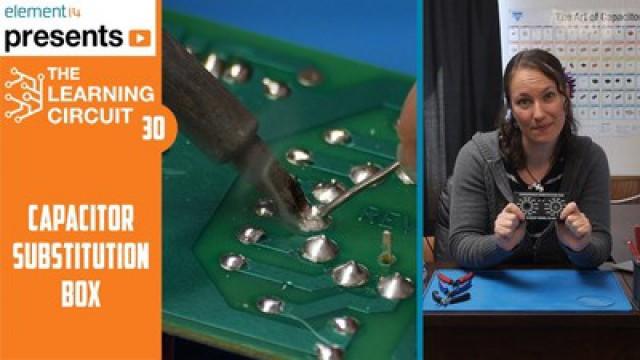 The Learning Circuit 30 - Capacitor Substitution Box!