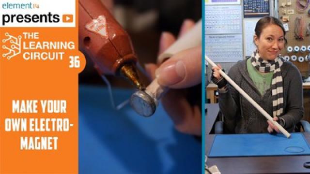 The Learning Circuit 36 - DIY Electromagnet