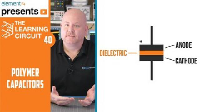 The Learning Circuit 40 - Learning About Polymer Capacitors