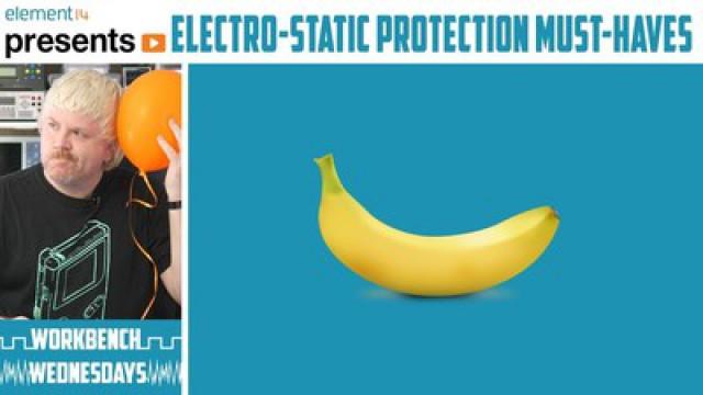 Workbench Wednesdays 9 - Electrostatic Protection Must-Haves