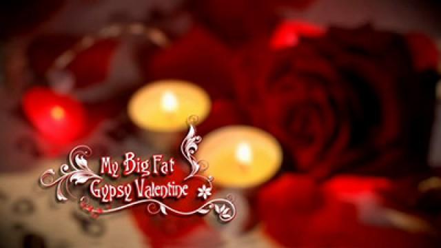 My Big Fat Gypsy Valentine