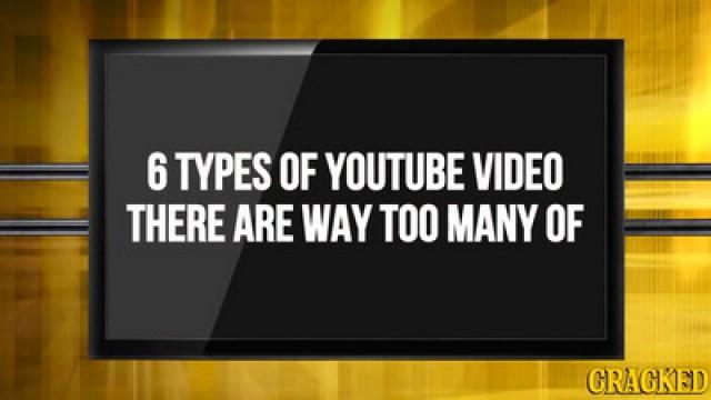 6 Types of YouTube Videos That There Are Waaaay Too Many Of