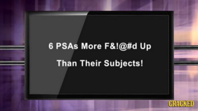 6 PSAs Way More F#!@ed Up Than Any Drug Addict