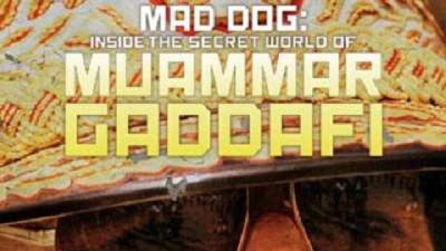 Mad Dog: Inside the Secret World of Muammar Gaddafi