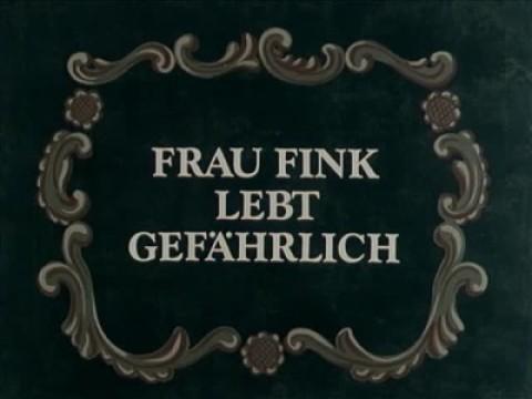 Frau Fink lebt gefährlich