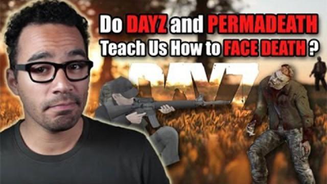 Do DayZ and Permadeath Teach Us How to Face Death?
