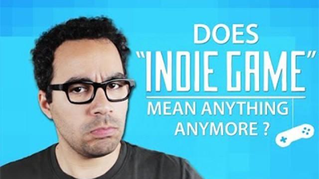 Does Indie Game Mean Anything Anymore?