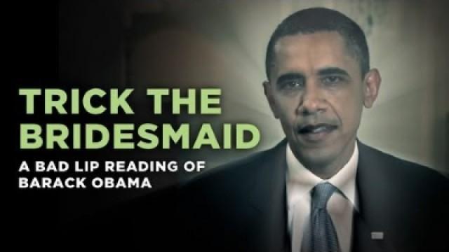 "Trick The Bridesmaid" — a Bad Lip Reading of Barack Obama