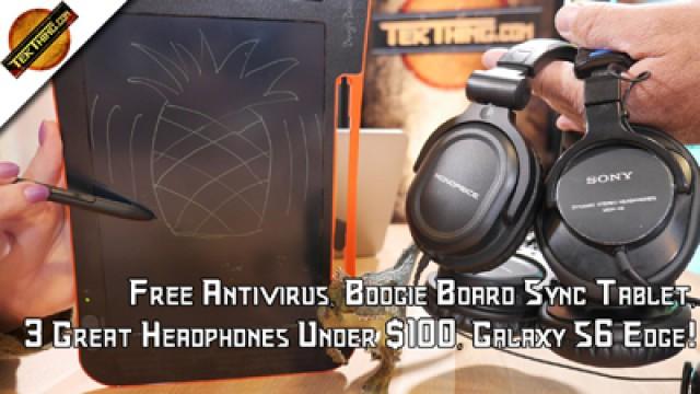 Free Antivirus, Boogie Board Sync Tablet, 3 Great Headphones Under $100, Galaxy S6 Edge!