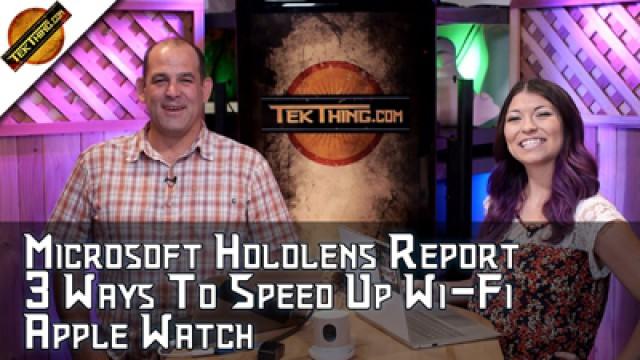TekThing 18: Hololens Hands On! Withings Home HD Camera, Speed Up Wi-Fi 802.11n, Apple Watch, More!