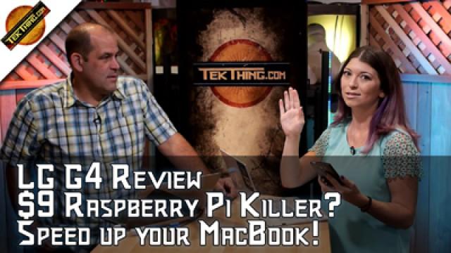 TekThing 19: LG G4 Review, Is The C.H.I.P. a $9 Raspberry Pi Killer?!? Best Dehumidifier, Speed Up Your MacBook.
