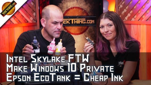 Epson WorkForce ET-4550 Means Cheap Ink! New Intel Skylake Core i7-6700K, Turn On Windows 10 Privacy.