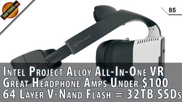 Intel Project Alloy VR, 32 TB SSDs, 64 Layer V-Nand Flash, Sub $100 Headphone Amps, Linux WiFi Help
