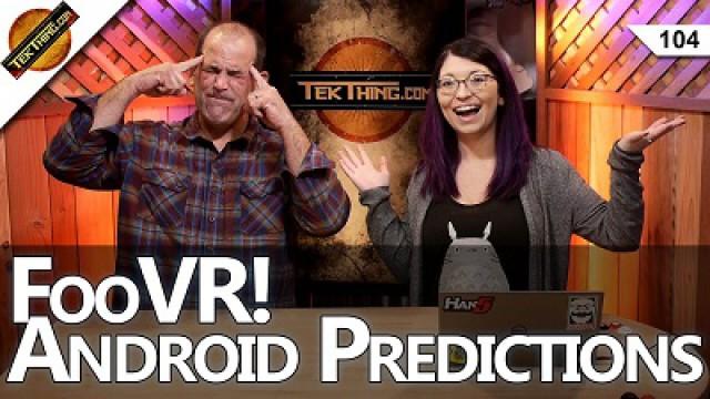 2017: CES, VR, & Android Predictions, FooVR, Break Comcast's 1TB Data Cap, Fix Your Passwords
