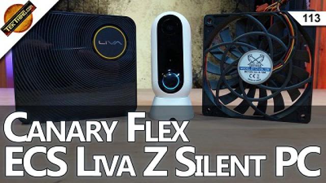 Canary Flex Security Camera, Tiny $150 Liva Z PC Reviews! Data Privacy and Customs, Quiet PC Fans!