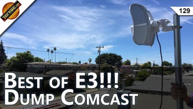 Best of E3! I Dumped Comcast For Common.net, Tech Gifts Dad Doesn’t Want, Be Internet Awesome!