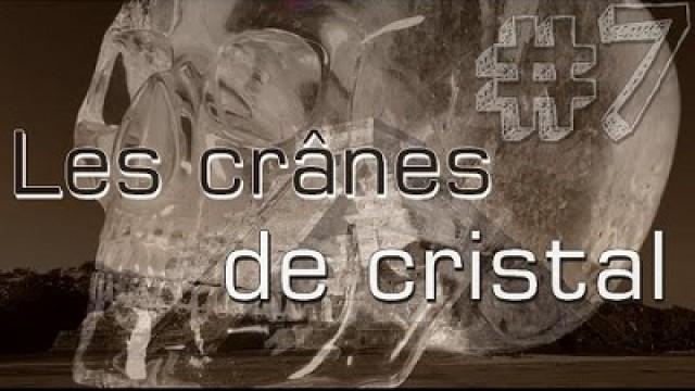 La véritable histoire des Crânes de Cristal