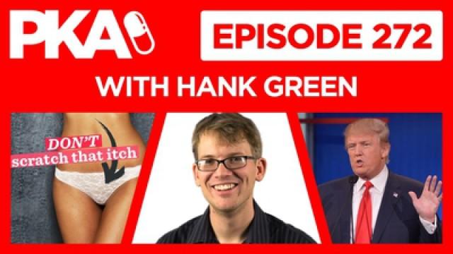 PKA 272 with Hank Green — Fair Use, Trump, Kyle Rants about Women