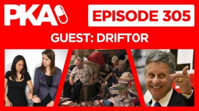 PKA 305 with Drift0r — Meeting Gary Johnson, Armrest Battle, Hoarders