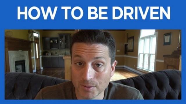 How to be Driven