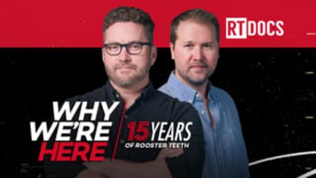 Why We’re Here: 15 Years of Rooster Teeth