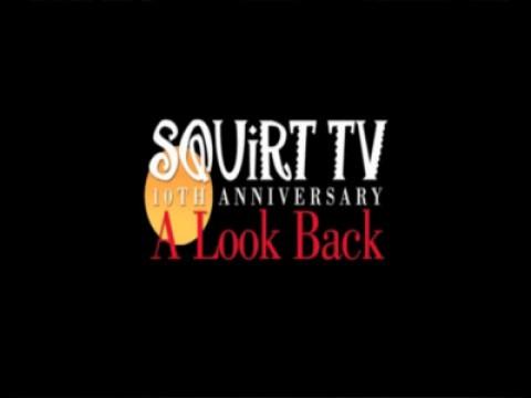 SQUiRT TV 10th Anniversary - A Look Back
