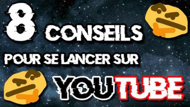 8 CONSEILS pour se lancer sur YouTube
