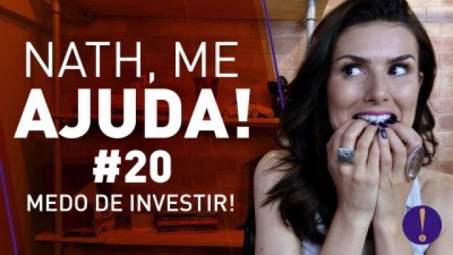 NATH ME AJUDA #20: MEDO DE INVESTIR! Acabe com o medo hoje e ganhe mais dinheiro.