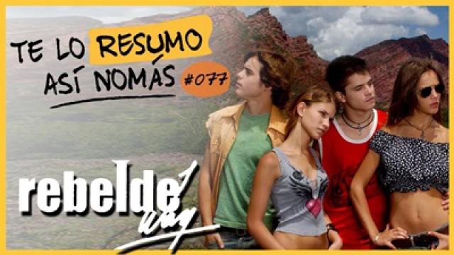 Rebelde Way | Te Lo Resumo Así Nomás#77