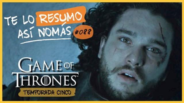 Game Of Thrones, Temporada 5 | Te Lo Resumo Así Nomás#88