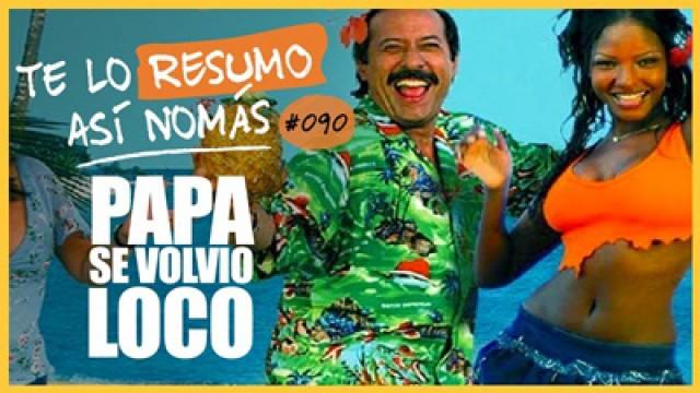 Papa Se Volvió Loco | Te Lo Resumo Así Nomás#90