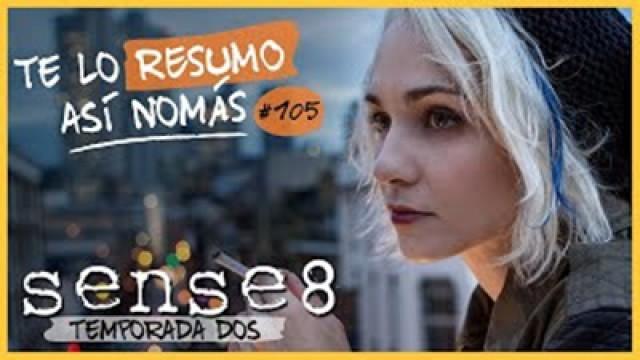 Sense8, Temporada 2 | Te Lo Resumo Así Nomás#105