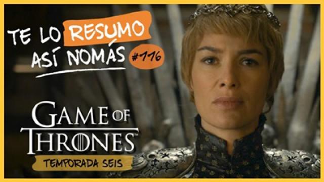Game Of Thrones Temporada 6 | Te Lo Resumo Así Nomás#116