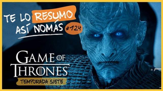 Game Of Thrones Temporada 7 | Te Lo Resumo Así Nomás#124