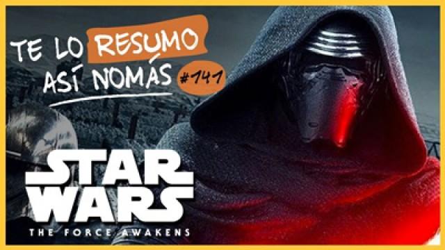 Star Wars, El Despertar de La Fuerza | Te Lo Resumo Así Nomás#141