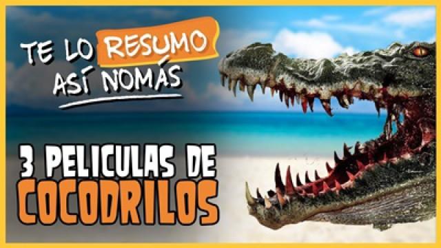 Te Lo Resumo | 3 Películas de Cocodrilos Así Nomás