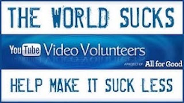 The World Sucks: Help it Suck Less