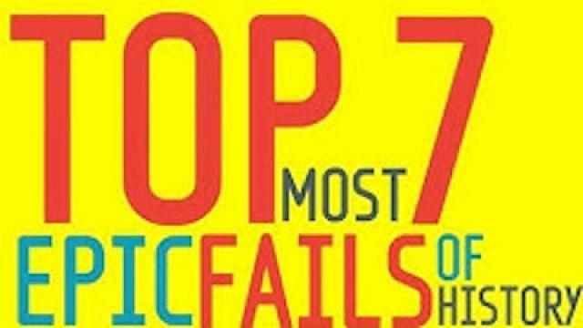 TOP 7 FAILS OF HISTORY